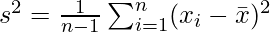  s^2 = \frac{1}{n-1} \sum_{i=1}^{n} (x_i - \bar{x})^2