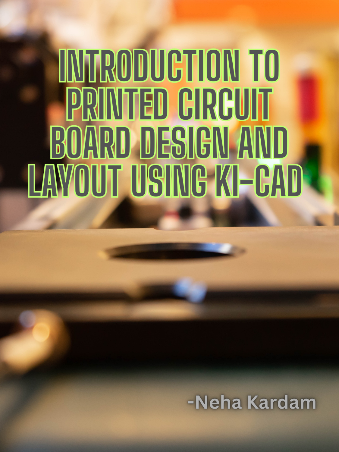 Cover image for Introduction to Printed Circuit Board Design and Layout using Ki-CAD