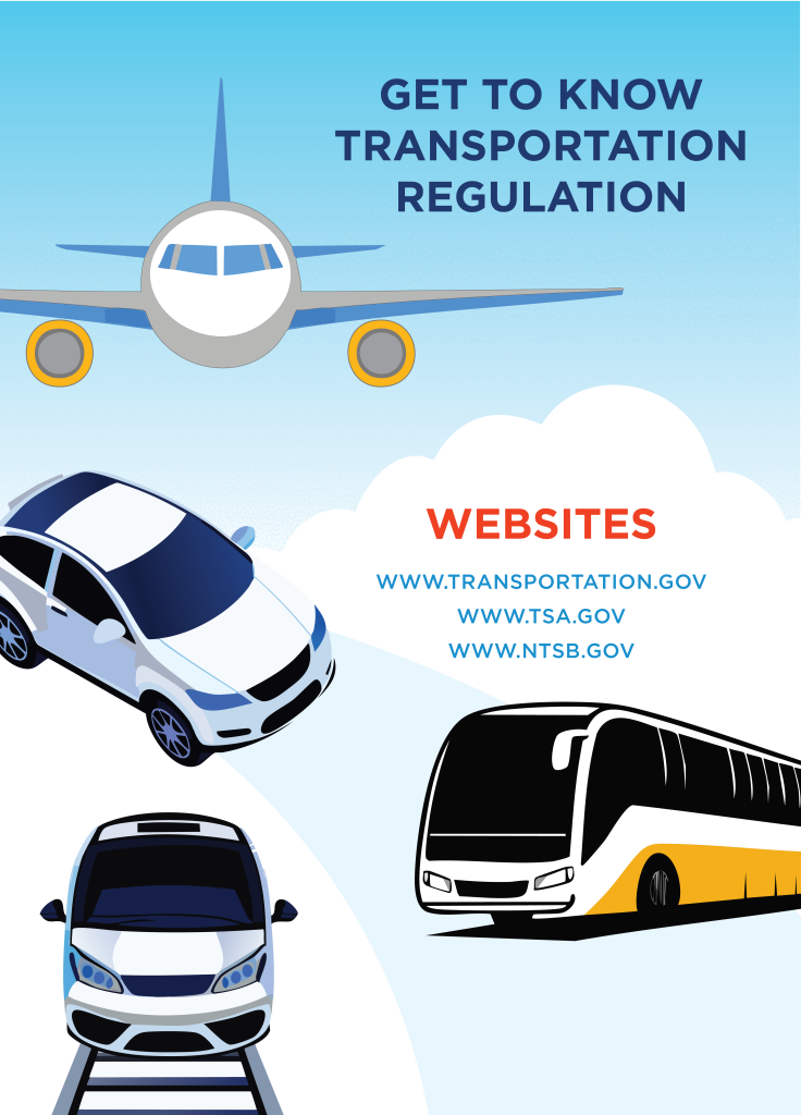 Get to know transportation regulation. Websites: www.Transportation.gov, www.TSA.gov, www.NTSB.gov