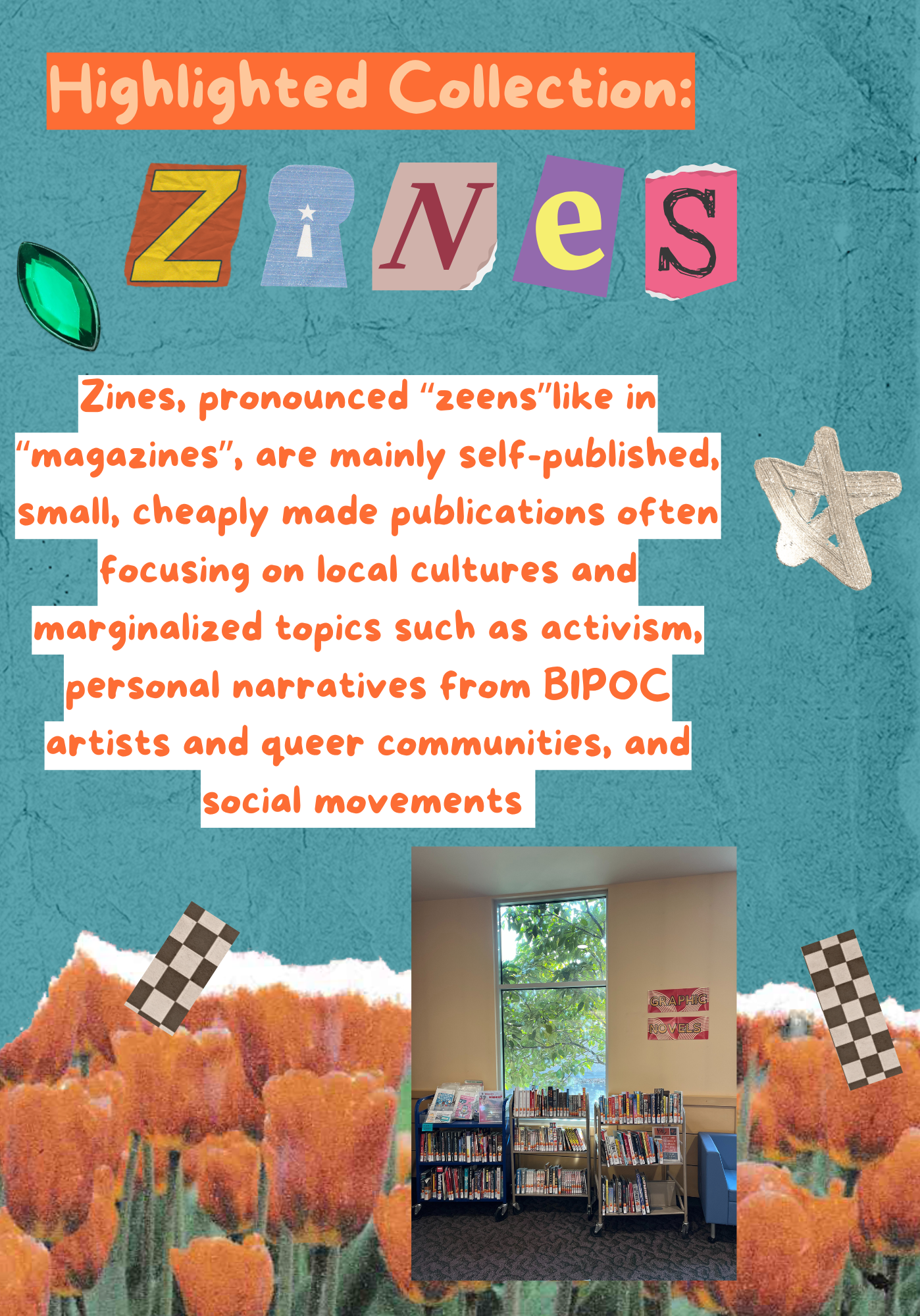 Zines, pronounced "ZEENS" like in "magazines," are mainly self-published, small, cheaply made publications often focusing on local cultures and marginalized topics such as activism, personal narratives from BIPOC artists and queer communities, and social movements. Image of three rolling library carts full of zines.